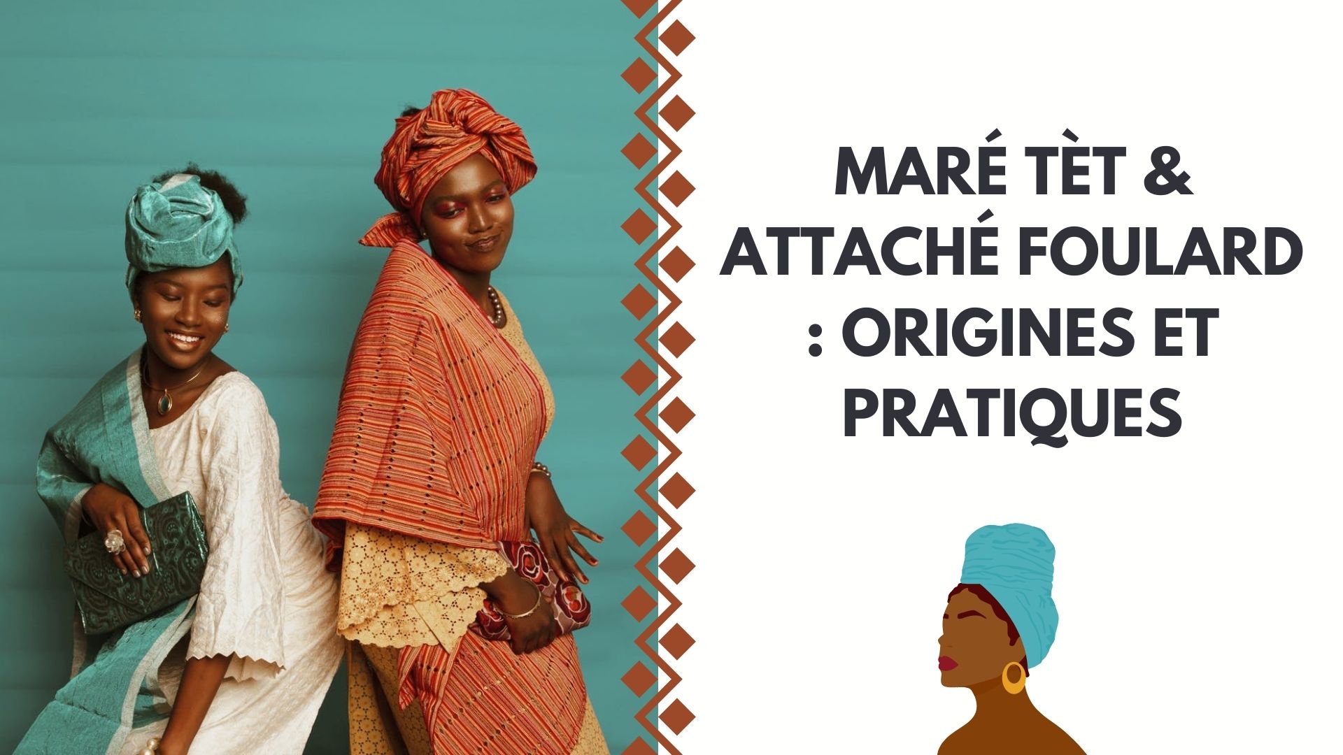 MARÉ TÈT & ATTACHÉ FOULARD : ORIGINES ET PRATIQUES