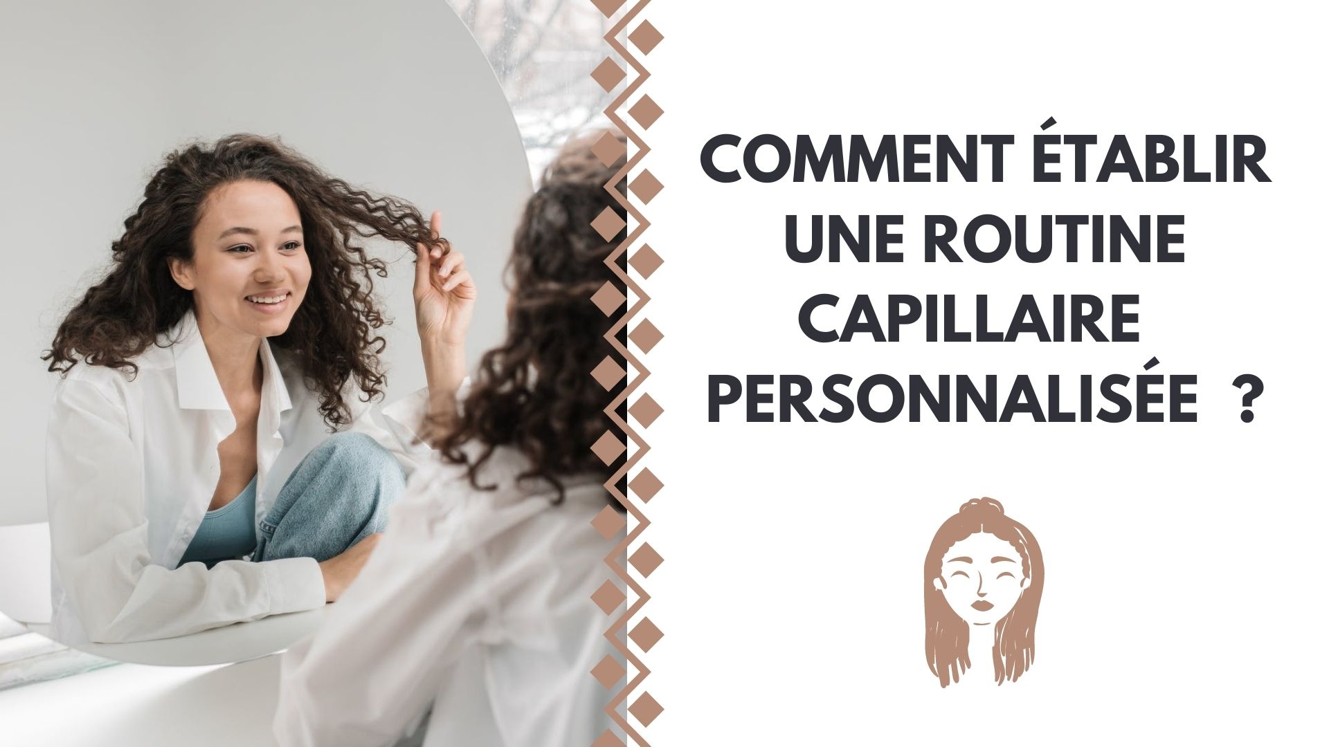 COMMENT ÉTABLIR UNE ROUTINE CAPILLAIRE PERSONNALISÉE ?