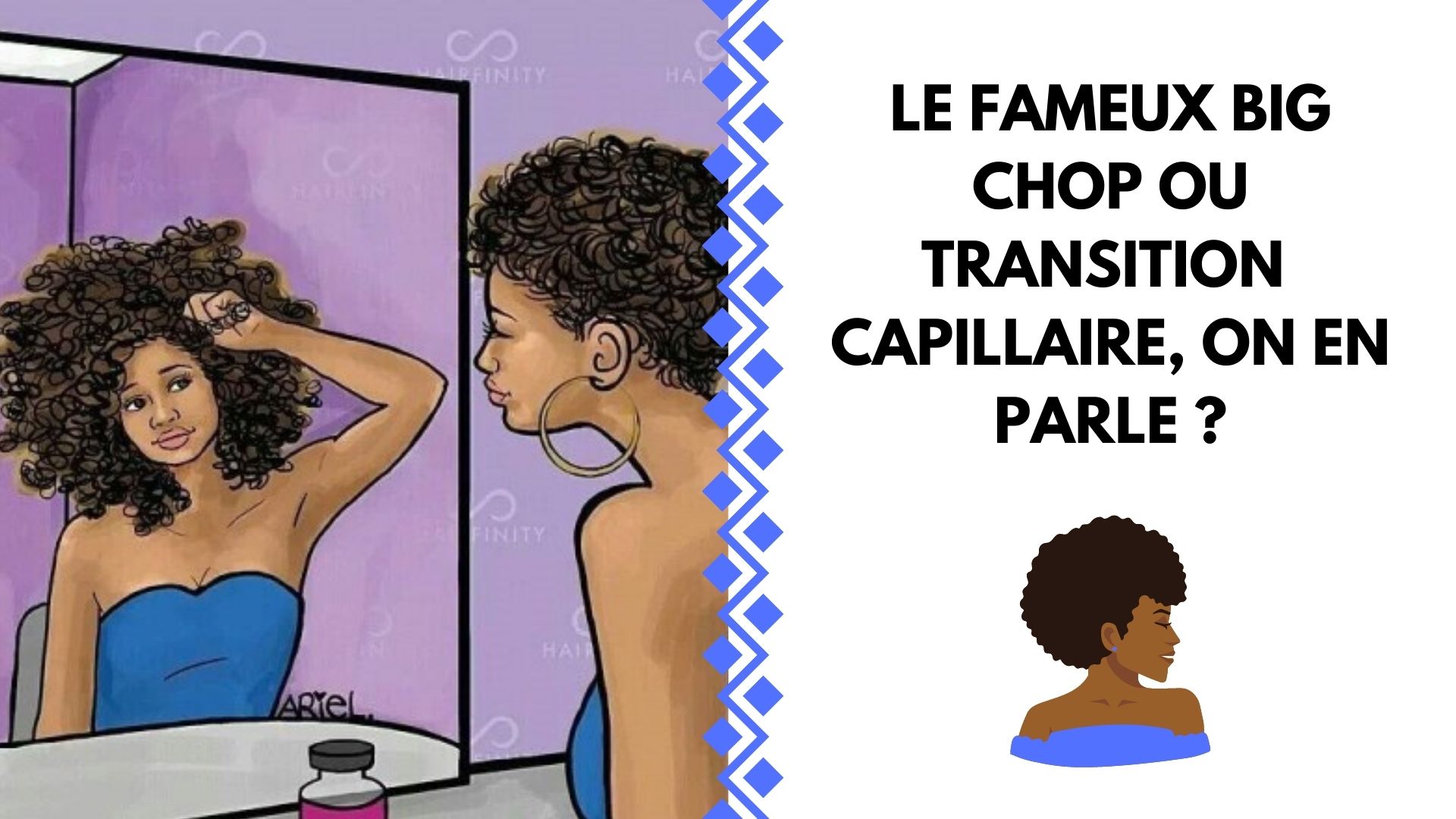 LE FAMEUX BIG CHOP OU TRANSITION  CAPILLAIRE, ON EN PARLE ?