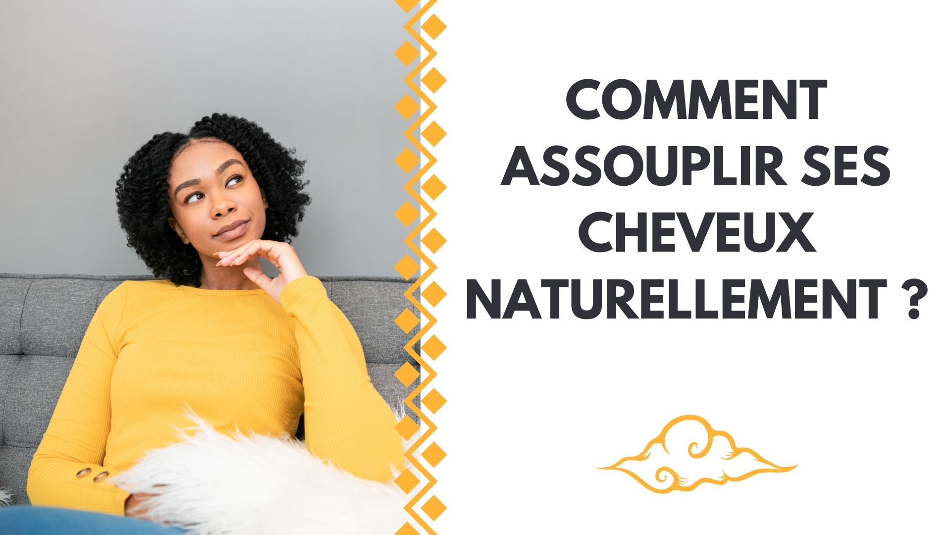 COMMENT ASSOUPLIR SES CHEVEUX NATURELLEMENT ?