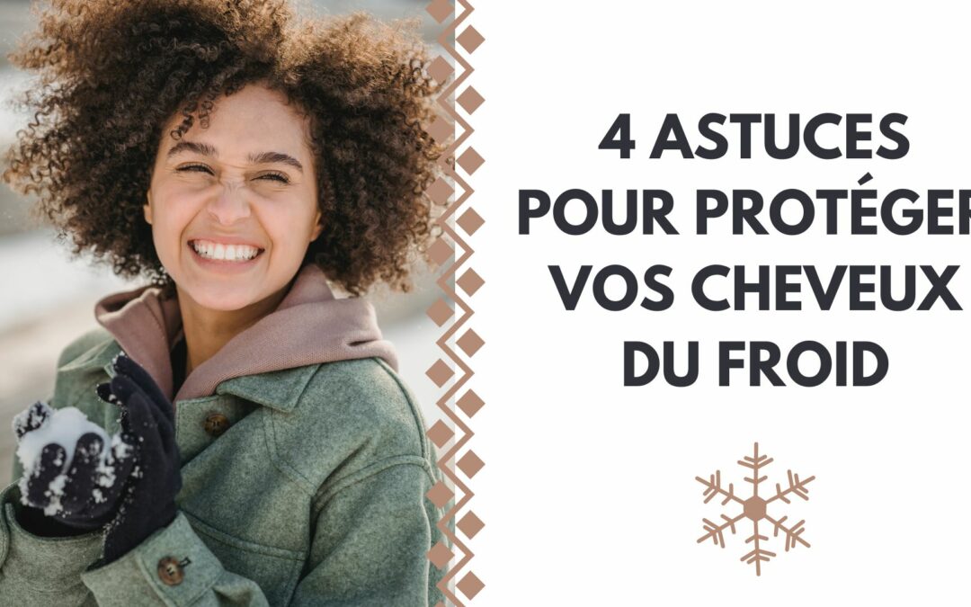 4 ASTUCES POUR PROTÉGER VOS CHEVEUX FRISES DU FROID