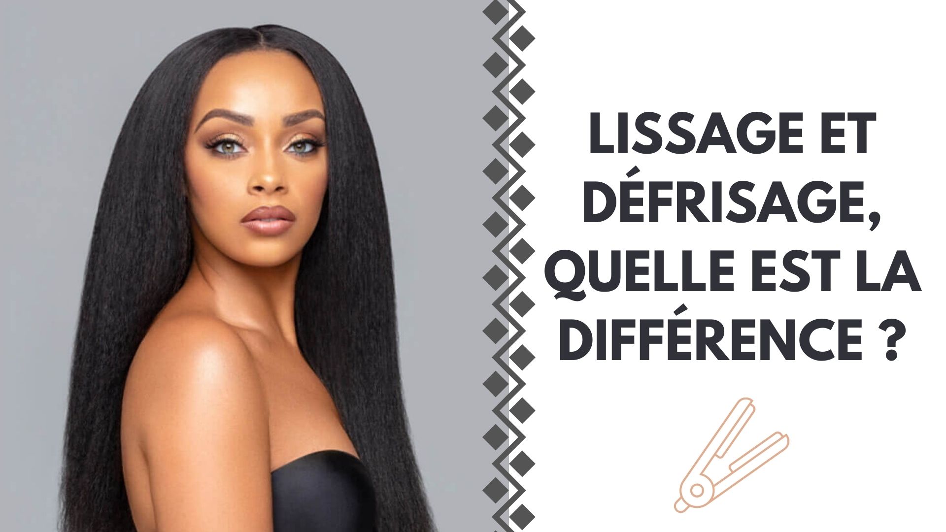 LISSAGE ET DÉFRISAGE, QUELLE EST LA DIFFERENCE ?